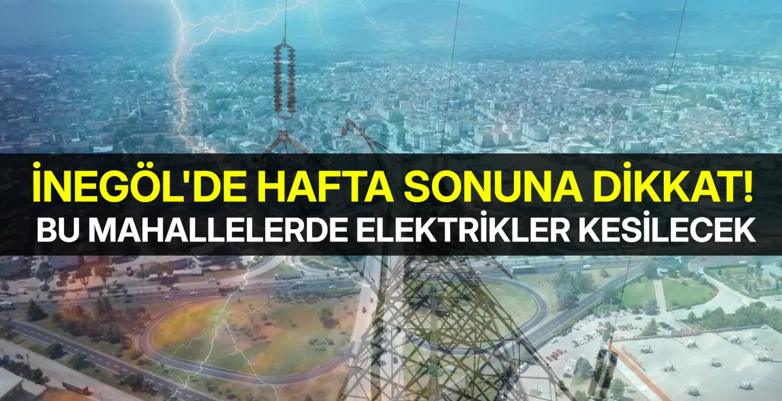 İnegöl’de Elektrik Kesintisi Alarmı: Mahalle Mahalle Liste