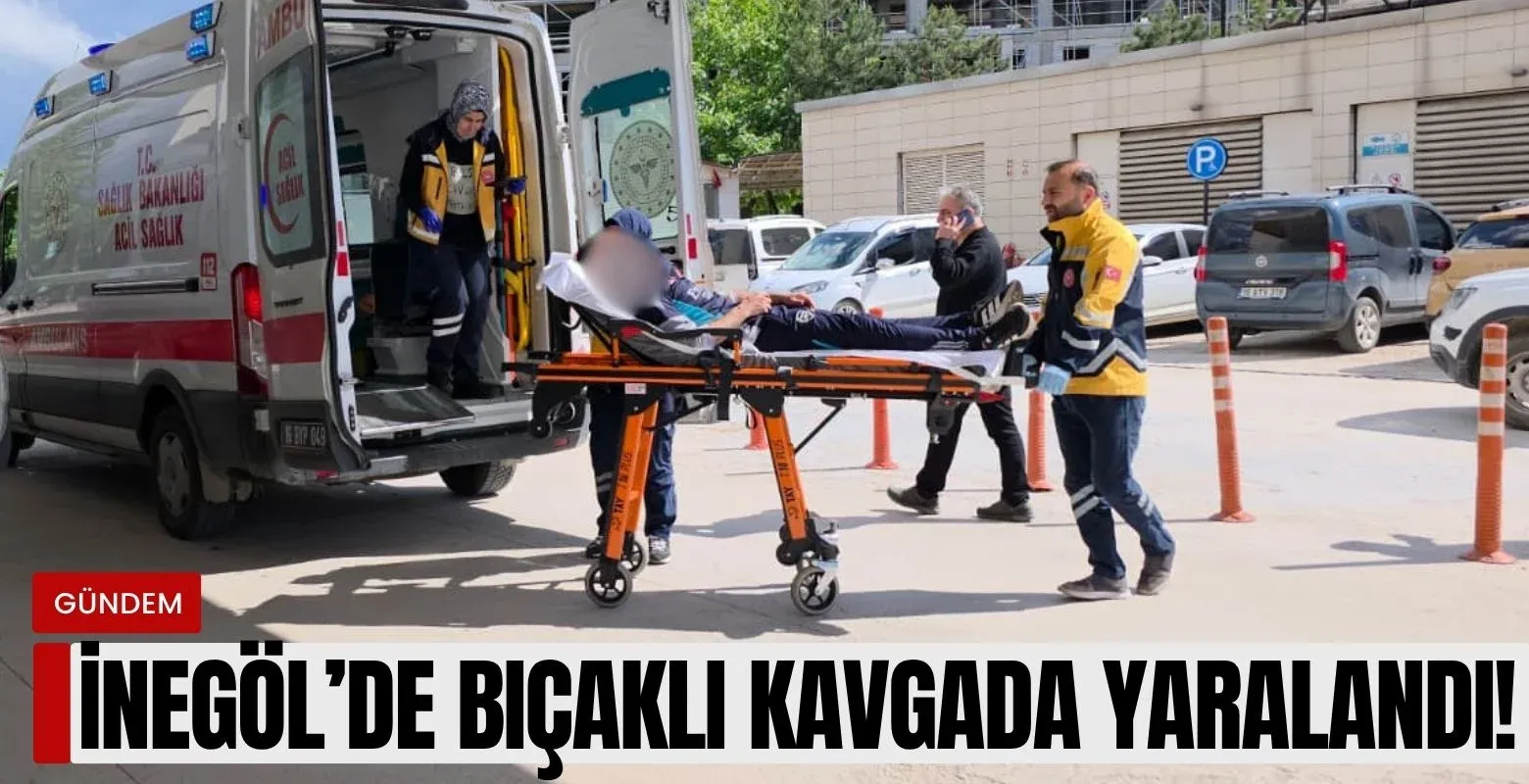 İnegöl'de bıçaklı kavgada yaralandı!