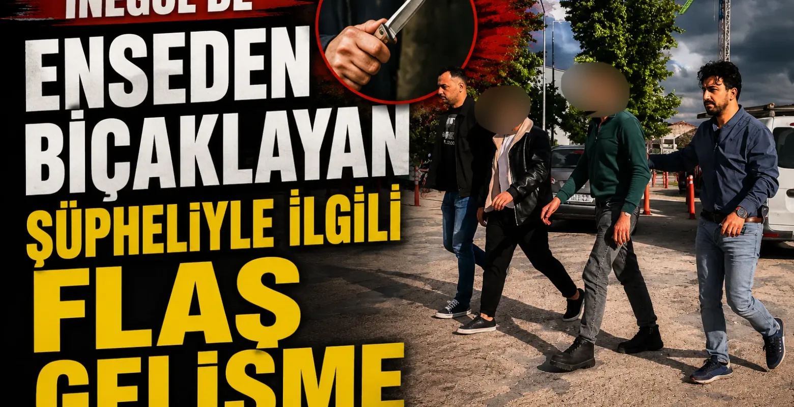 İnegöl'de enseden bıçaklayan şüpheliyle ilgili flaş gelişme