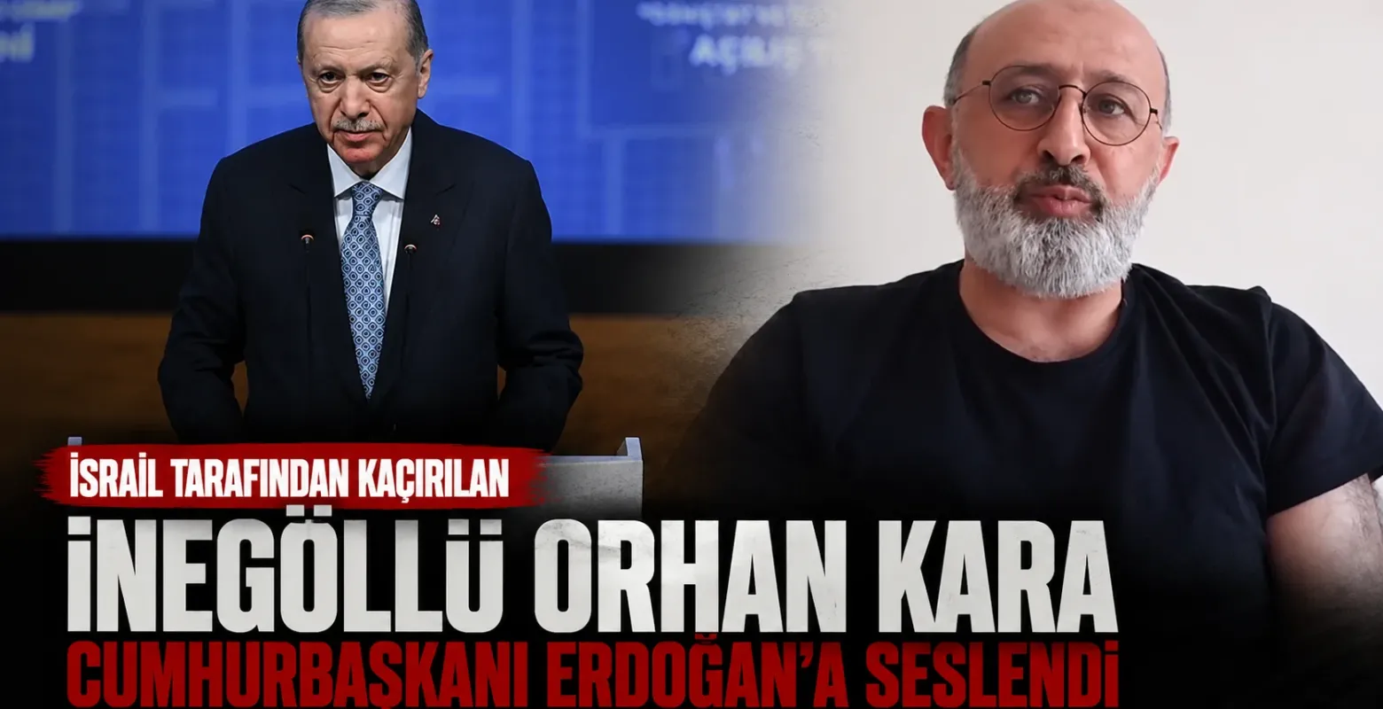 İsrail Tarafından Kaçırılan İnegöllü Orhan Kara’dan Cumhurbaşkanı Erdoğan’a Çağrı