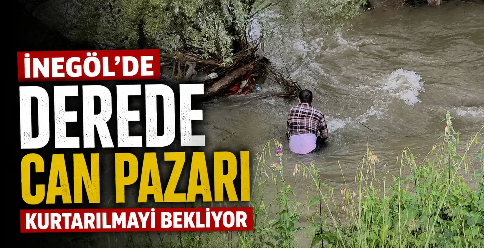 İnegöl’de Dere Kenarında Can Pazarı! Akıntıya Kapılan Adam İçin Seferberlik