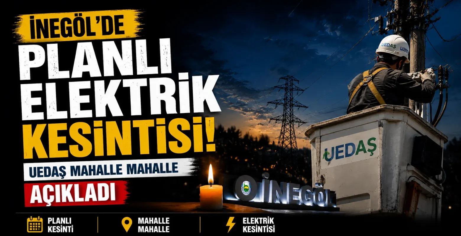 İnegöl’de Planlı Elektrik Kesintisi! UEDAŞ Mahalle Mahalle Açıkladı