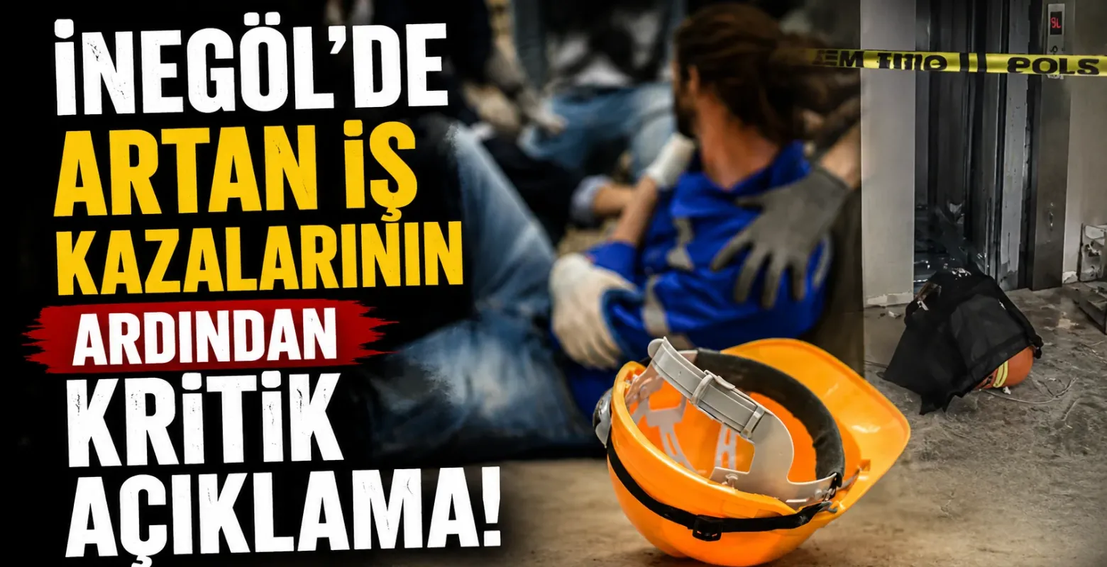 İnegöl'de artan iş kazalarının ardından kritik açıklama!