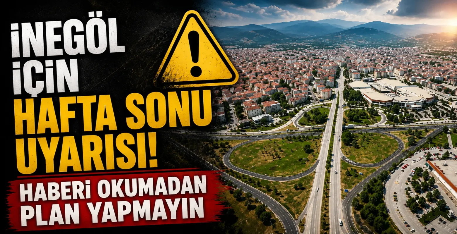 İnegöl için hafta sonu uyarısı! Haberi okumadan plan yapmayın