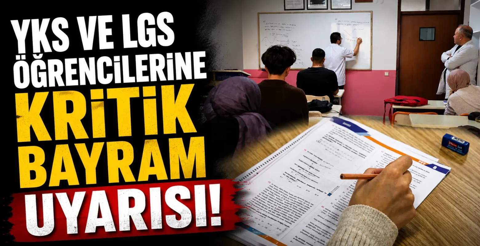 YKS ve LGS öğrencilerine kritik bayram uyarısı!