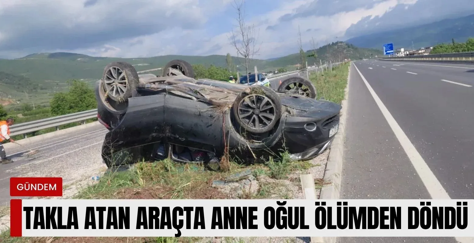 Takla atan araçta anne oğul ölümden döndü!