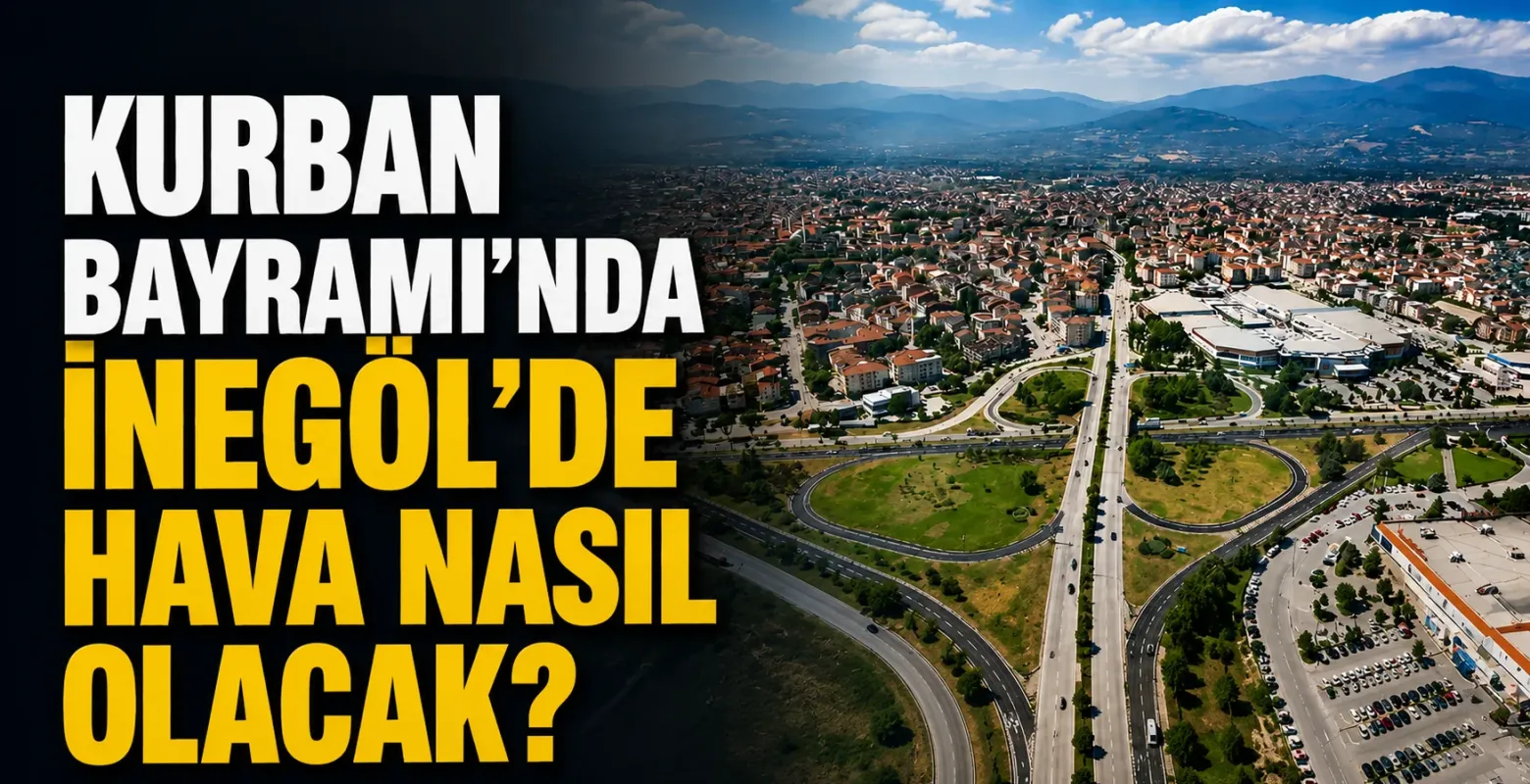 Kurban Bayramı’nda İnegöl’de hava nasıl olacak?