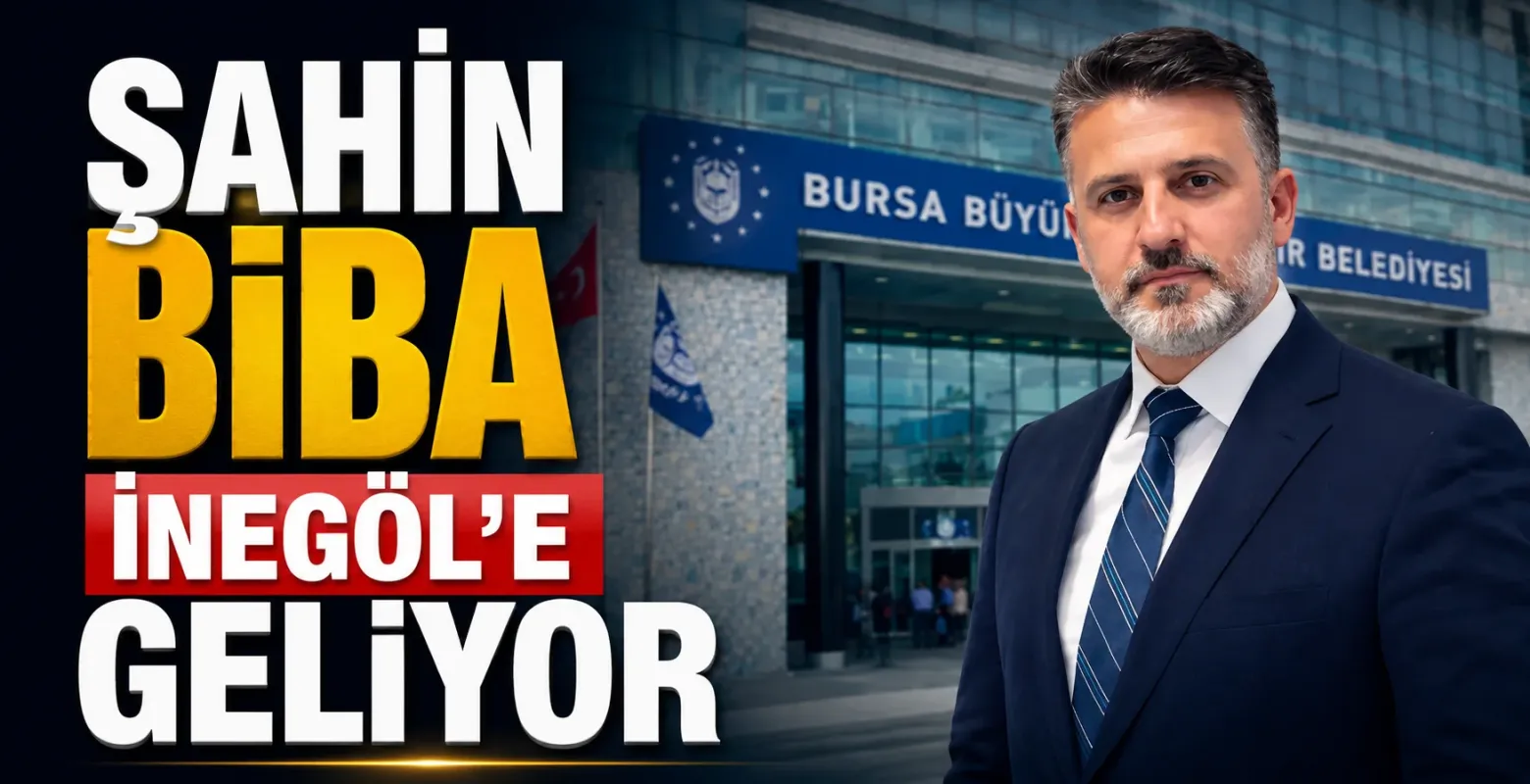 Bursa Büyükşehir Başkan Vekili Şahin Biba yarın İnegöl’e geliyor