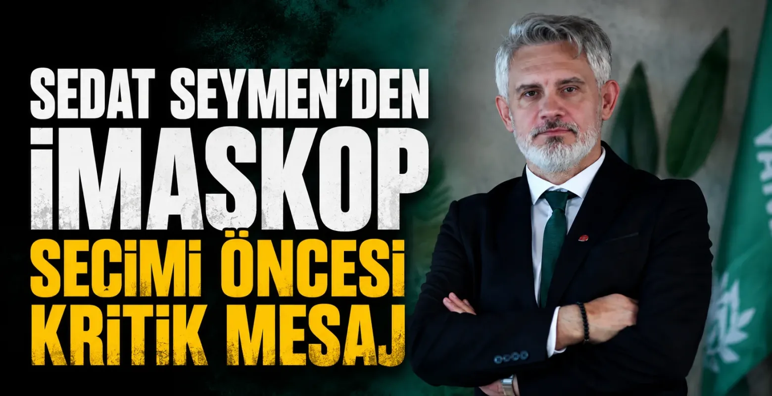 Sedat Seymen’den İMASKOP seçimi öncesi kritik mesaj