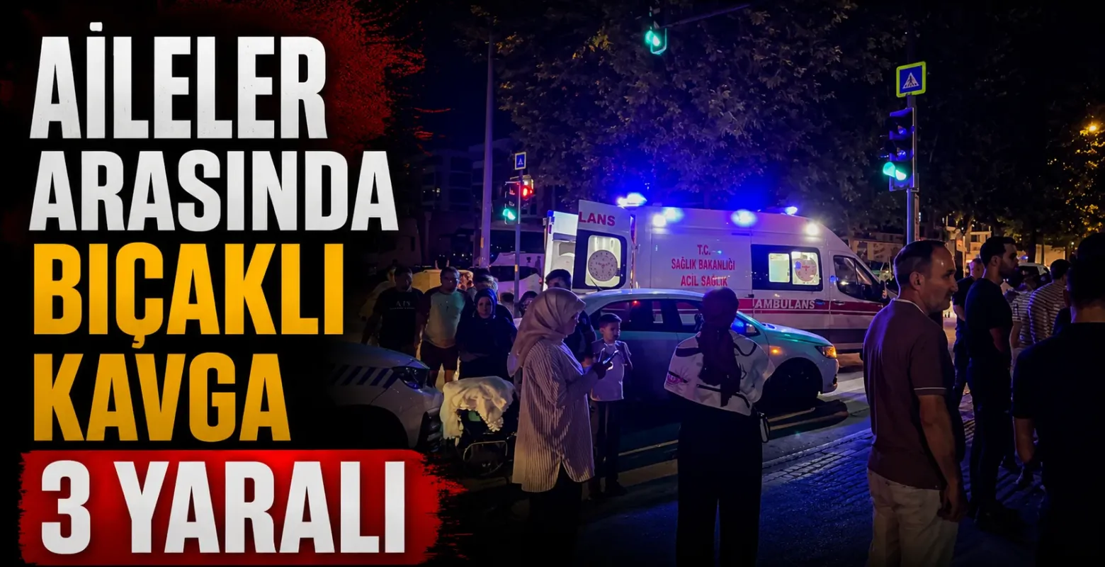 Bursa'da aileler arasında bıçaklı kavga, 3 yaralı