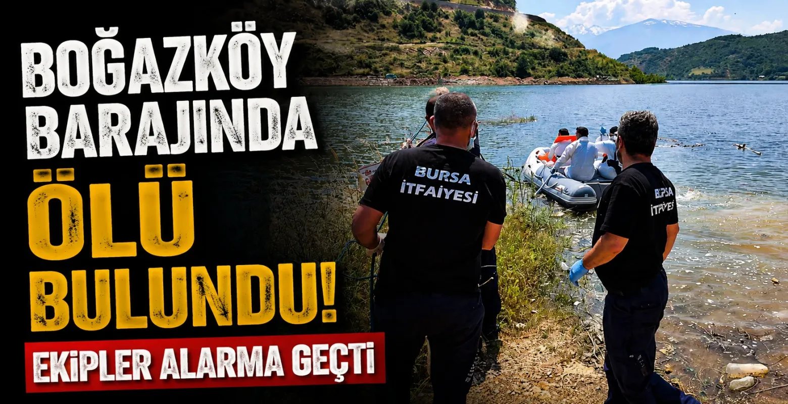 Boğazköy barajında ölü bulundu! Ekipler alarma geçti