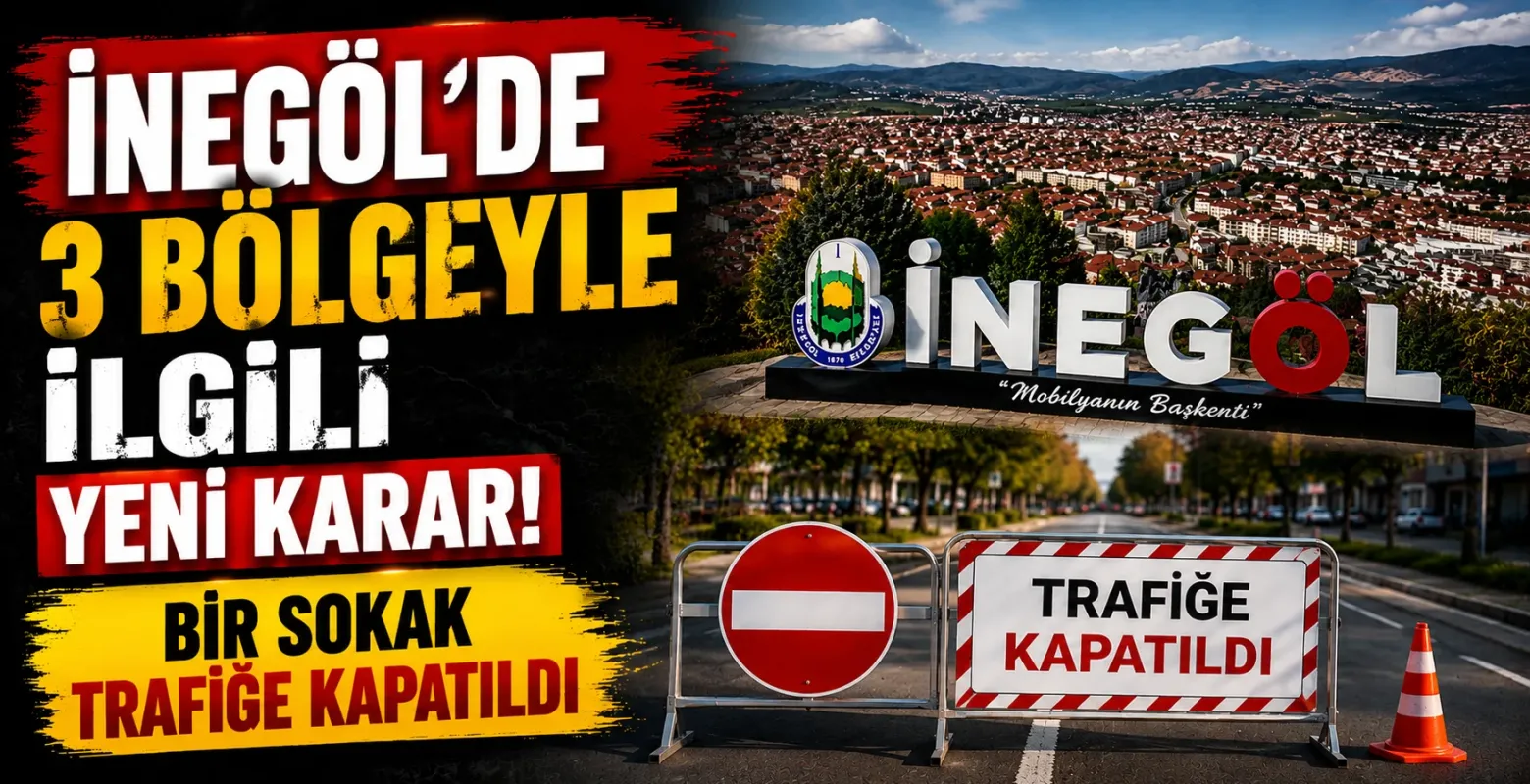 İnegöl'de 3 bölgeyle ilgili yeni karar! Bir sokak trafiğe kapatıldı