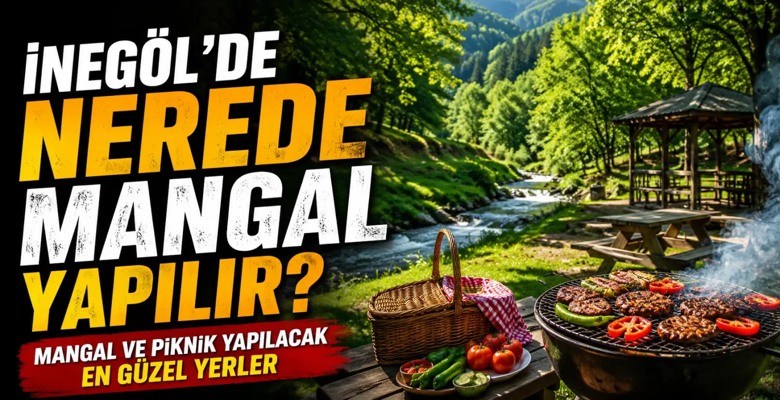 İnegöl’de nerede mangal yapılır? Mangal ve piknik yapılacak en güzel yerler