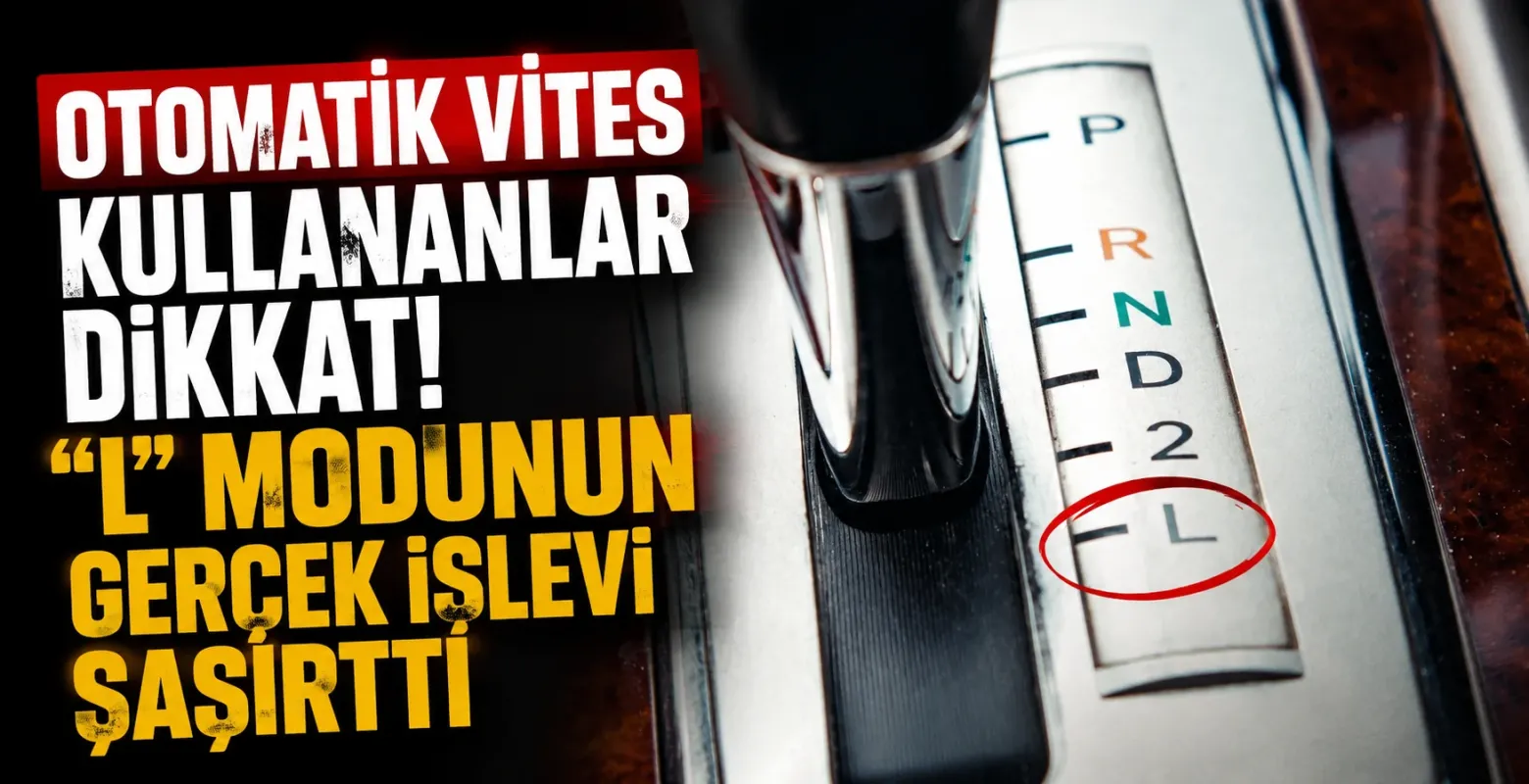 Otomatik vites kullananlar dikkat! "L" modunun gerçek işlevi şaşırttı