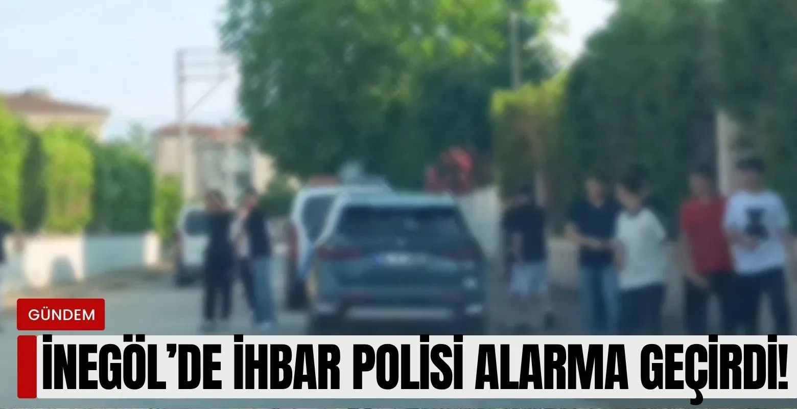 İnegöl'de ihbar polisi alarma geçirdi!