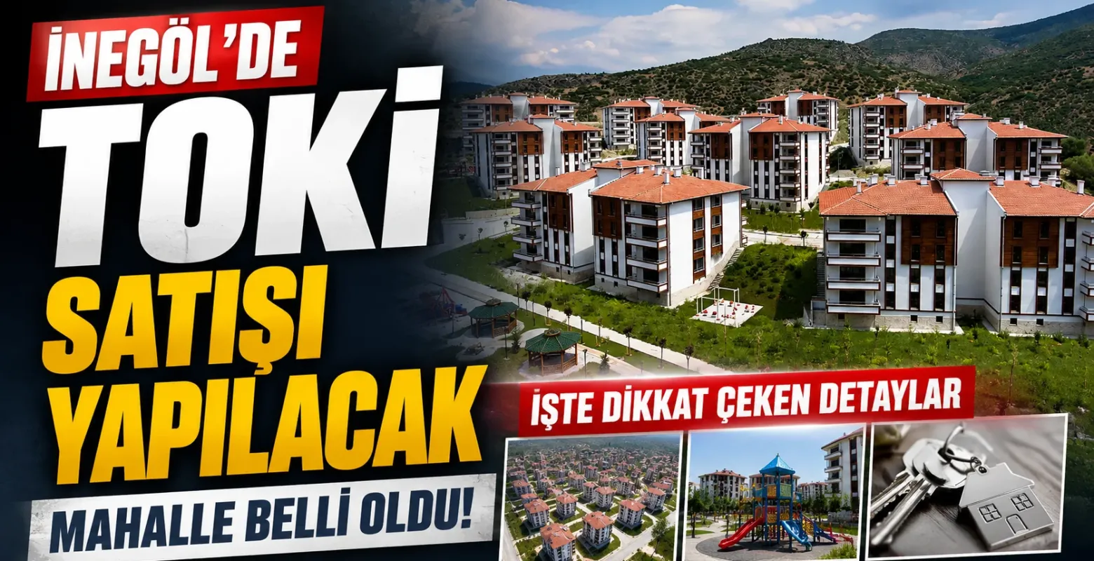 İnegöl'de TOKİ satışı yapılacak mahalle belli oldu! İşte dikkat çeken detaylar