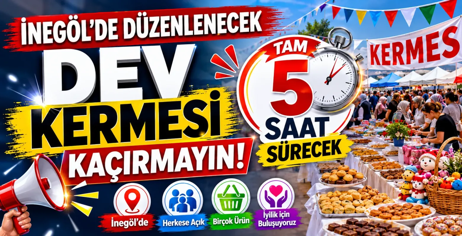 İnegöl'de düzenlenecek dev kermesi kaçırmayın! Tam 5 saat sürecek