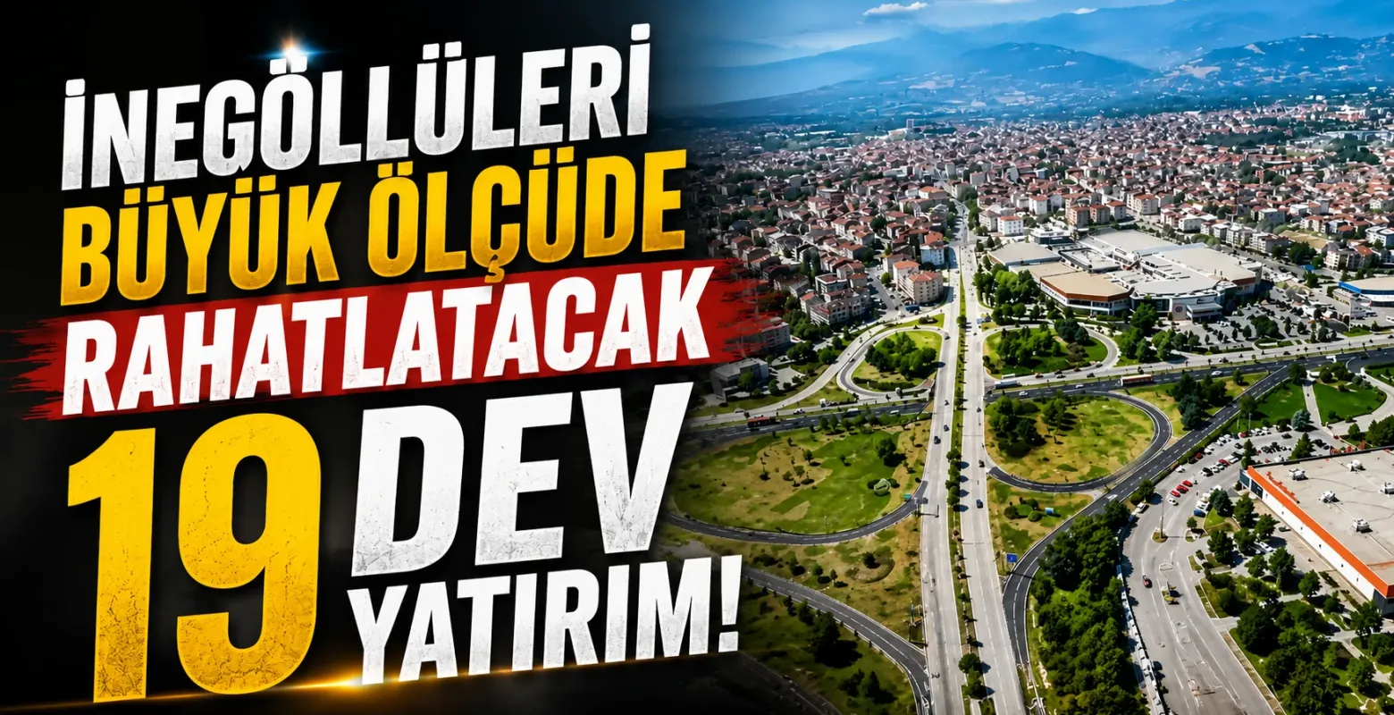 İnegöllüleri büyük ölçüde rahatlatacak 19 dev yatırım!