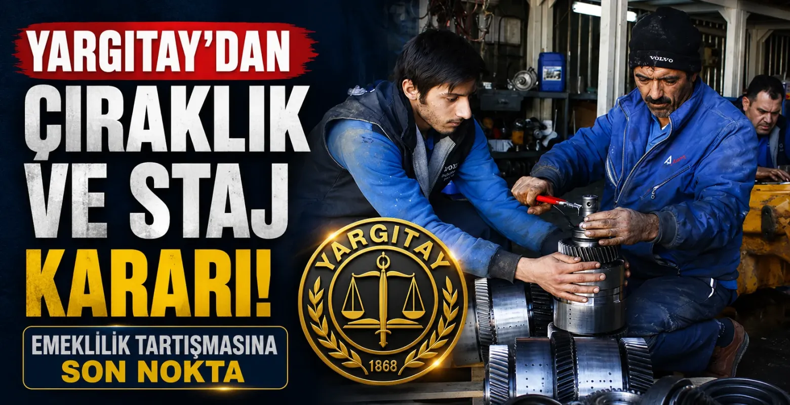 Yargıtay’dan Çıraklık ve Staj Kararı! Emeklilik Tartışmasına Son Nokta