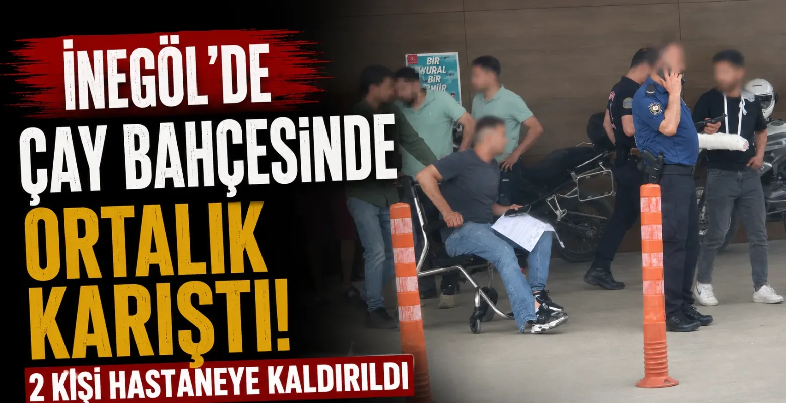 İnegöl'de çay bahçesinde ortalık karıştı! 2 kişi hastaneye kaldırıldı
