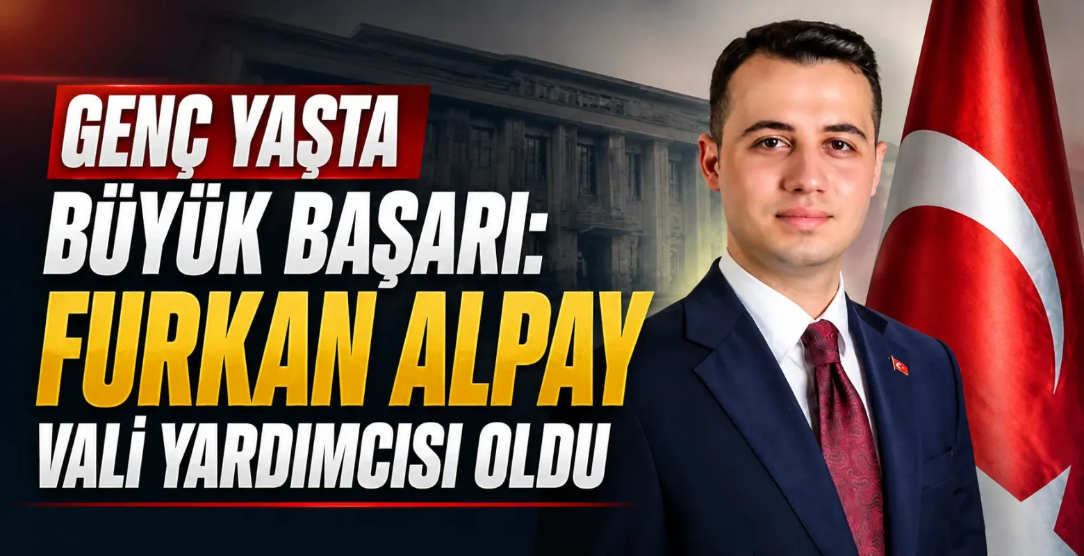 Genç Yaşta Büyük Başarı: Furkan Alpay Vali Yardımcısı Oldu