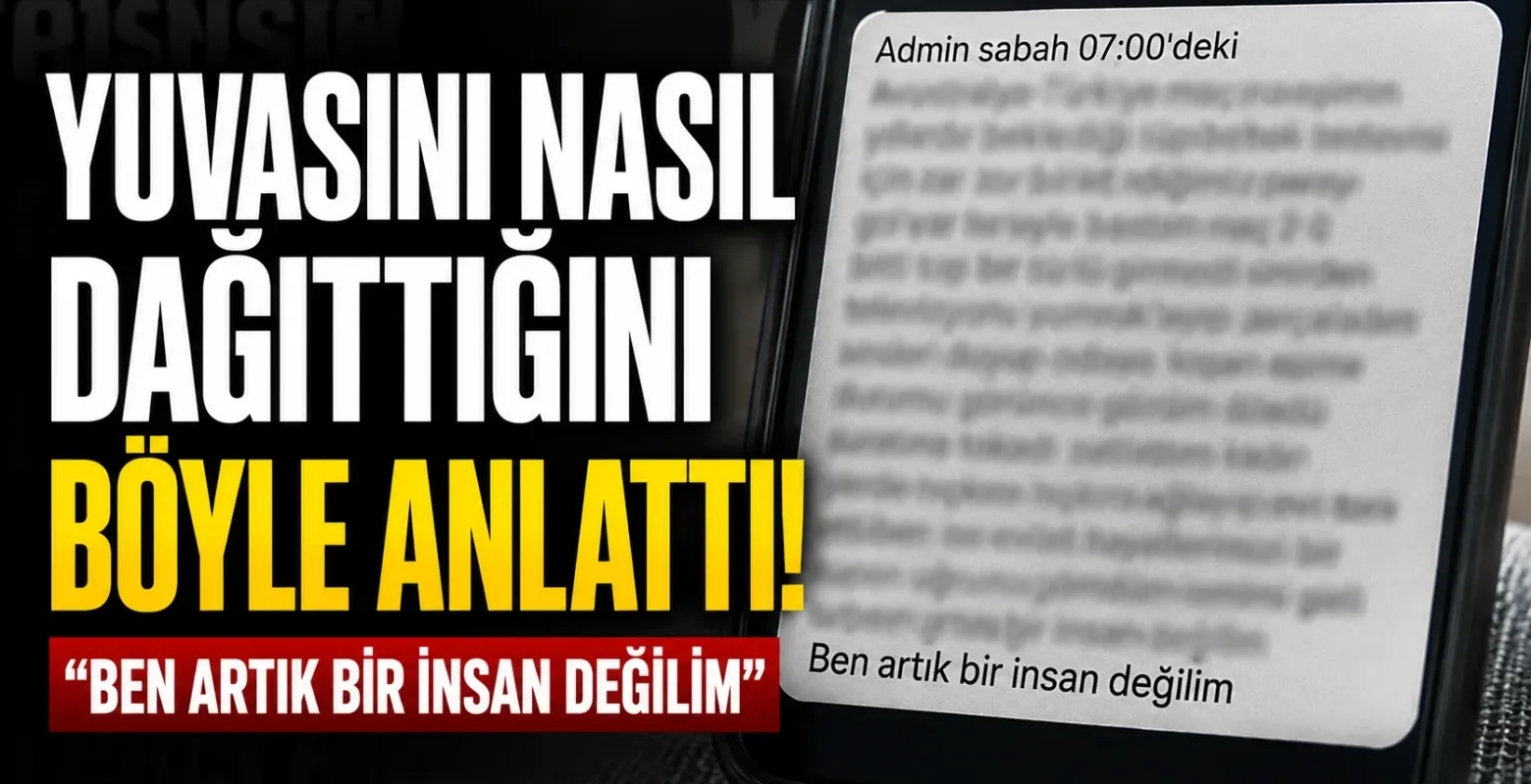 Yuvasını nasıl dağıttığını böyle anlattı