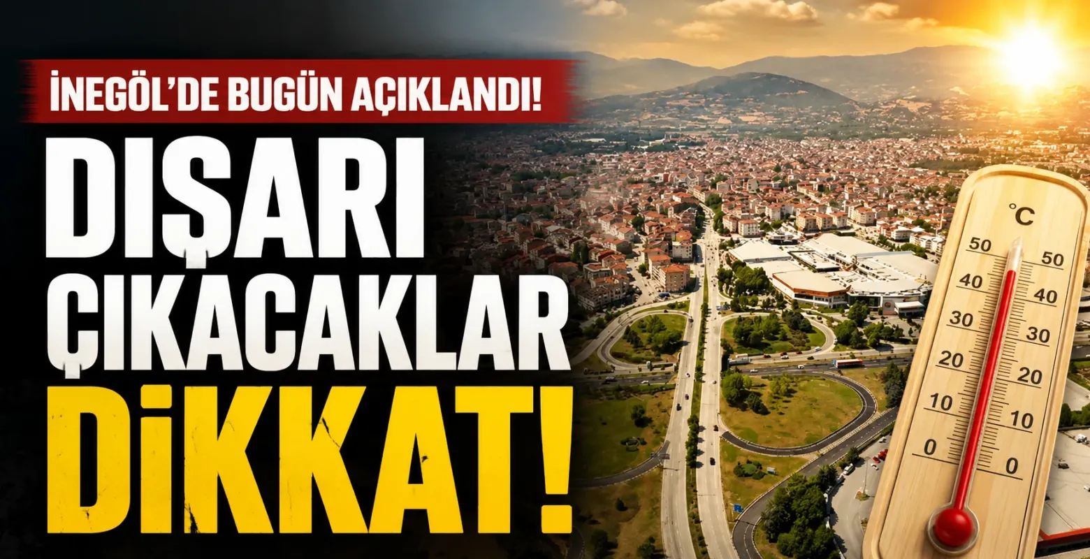 İnegöl'de hava durumu açıklandı! Dışarı çıkacaklar dikkat