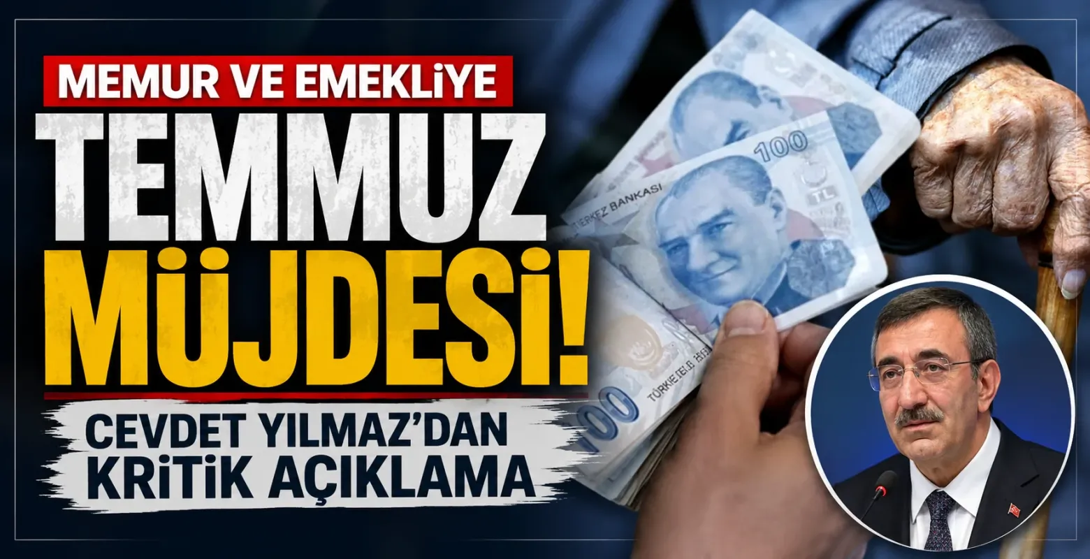 Memur ve Emekliye Temmuz Müjdesi! Cevdet Yılmaz'dan Kritik Açıklama