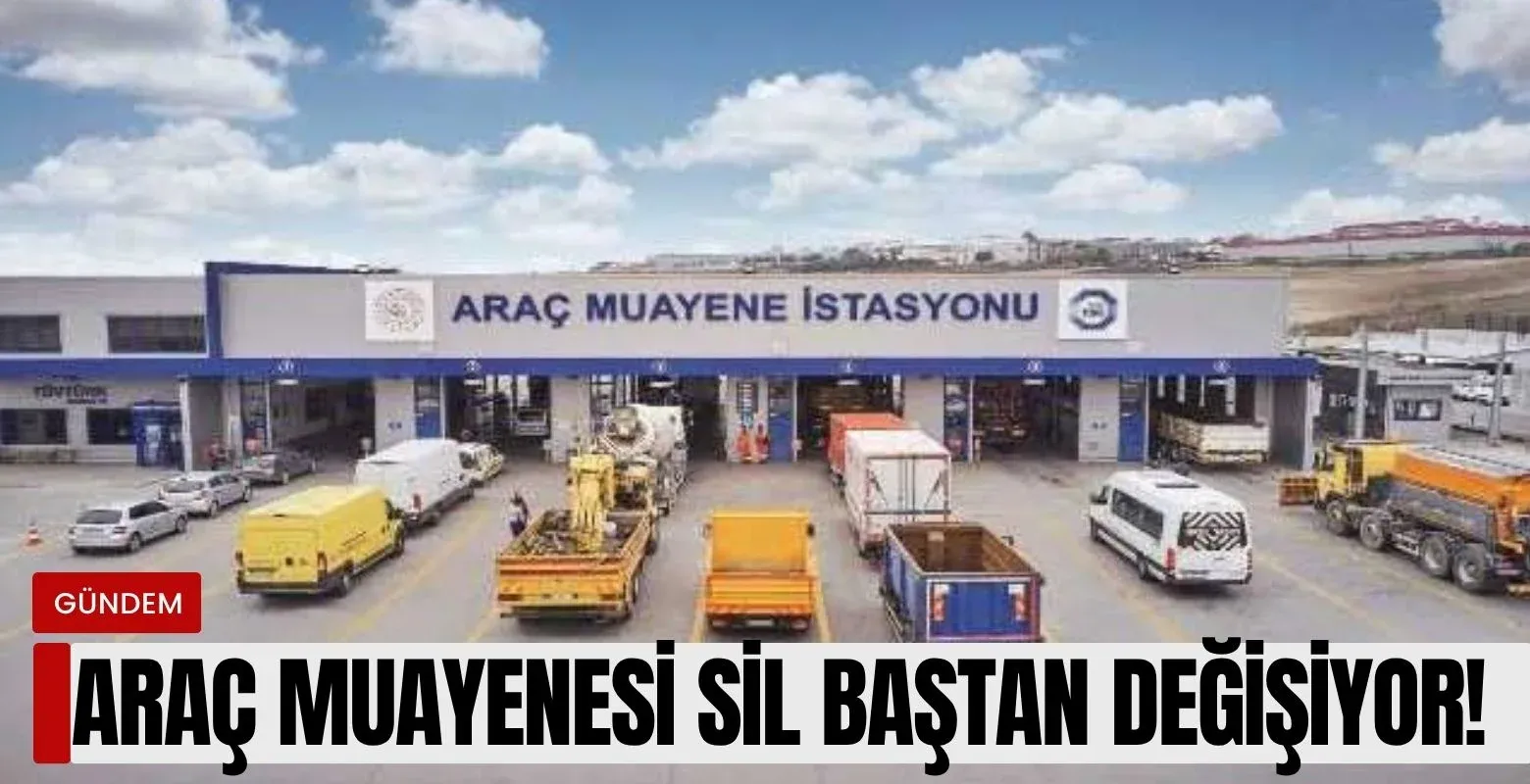 Araç muayene işlemi sil baştan değişiyor!