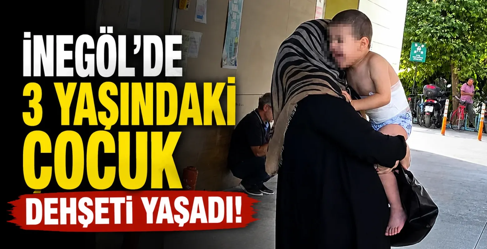 İnegöl'de 3 yaşındaki çocuk dehşeti yaşadı!