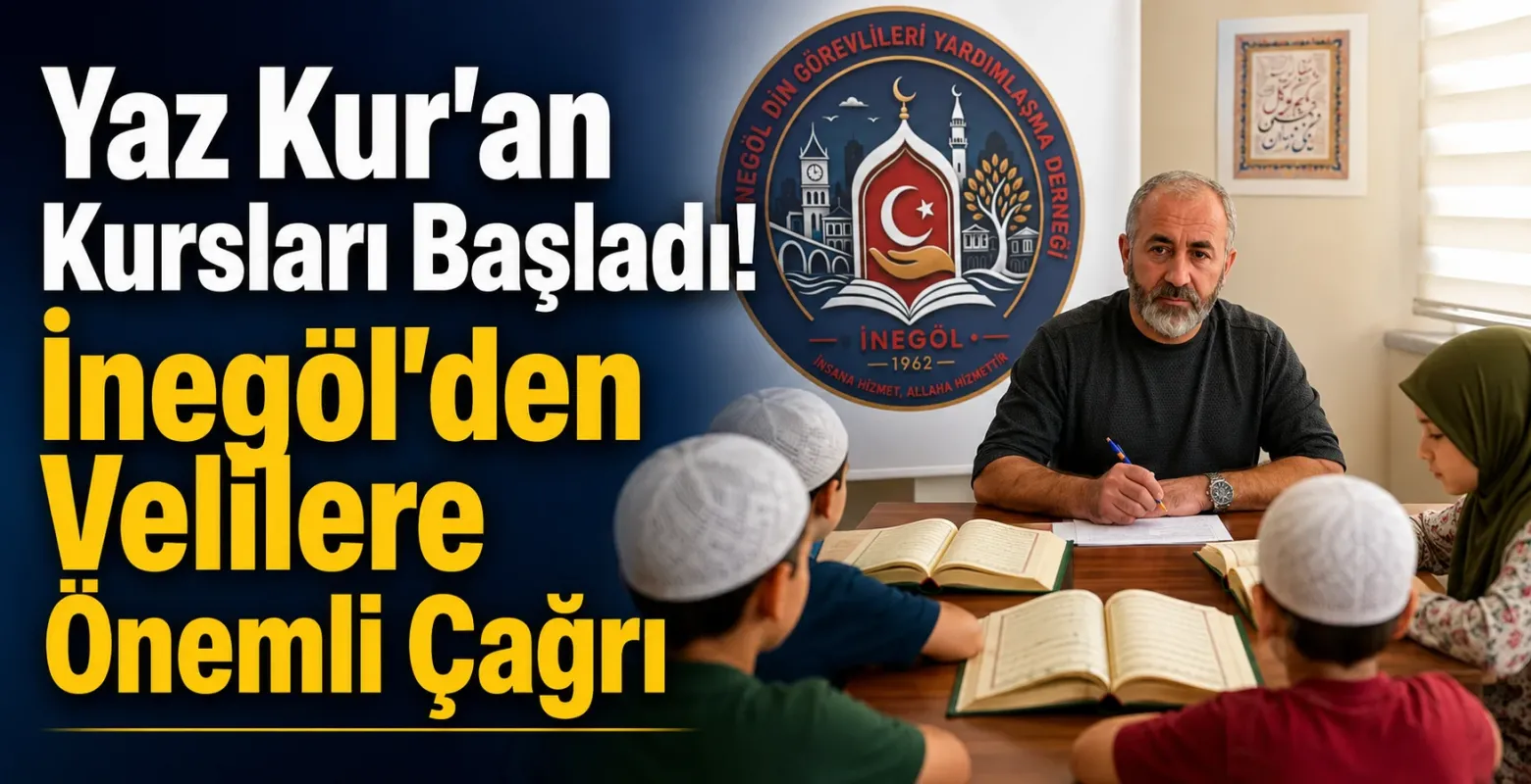 Yaz Kur'an Kursları Başladı! İnegöl'den Velilere Önemli Çağrı