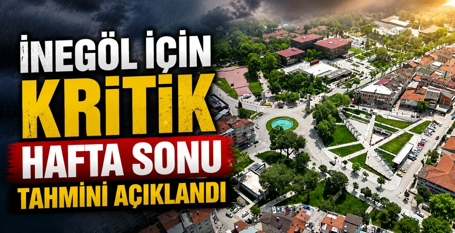 İnegöl İçin Kritik Hafta Sonu Tahmini Açıklandı