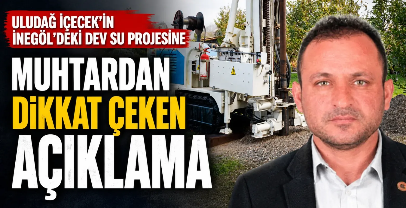 Uludağ İçecek'in İnegöl'deki Dev Su Projesine Muhtardan Dikkat Çeken Açıklama