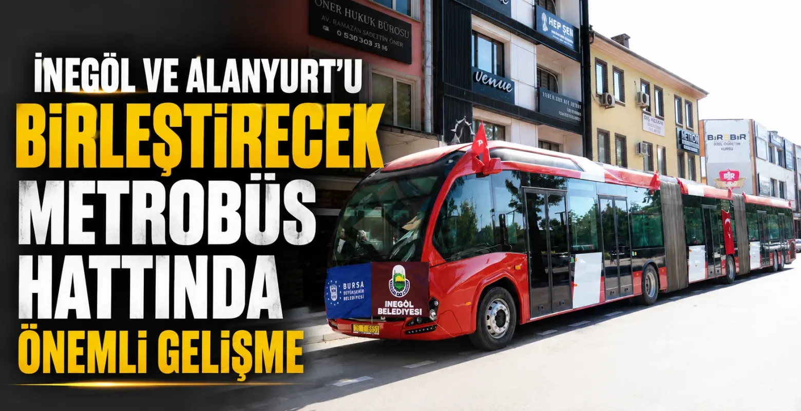 İnegöl ve Alanyurt'u Birleştirecek Metrobüs Hattında Önemli Gelişme