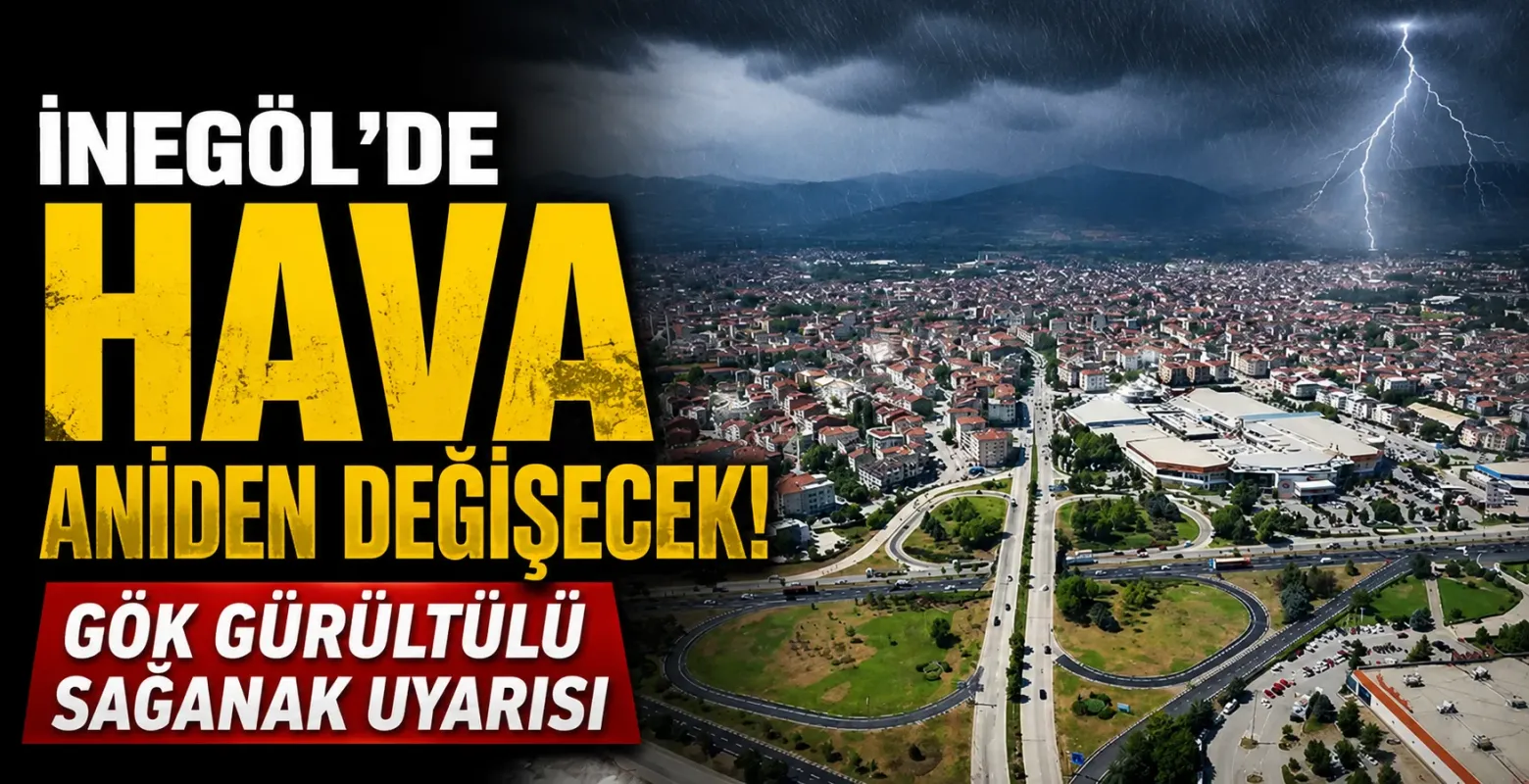 İnegöl'de Hava Aniden Değişecek! Gök Gürültülü Sağanak Uyarısı
