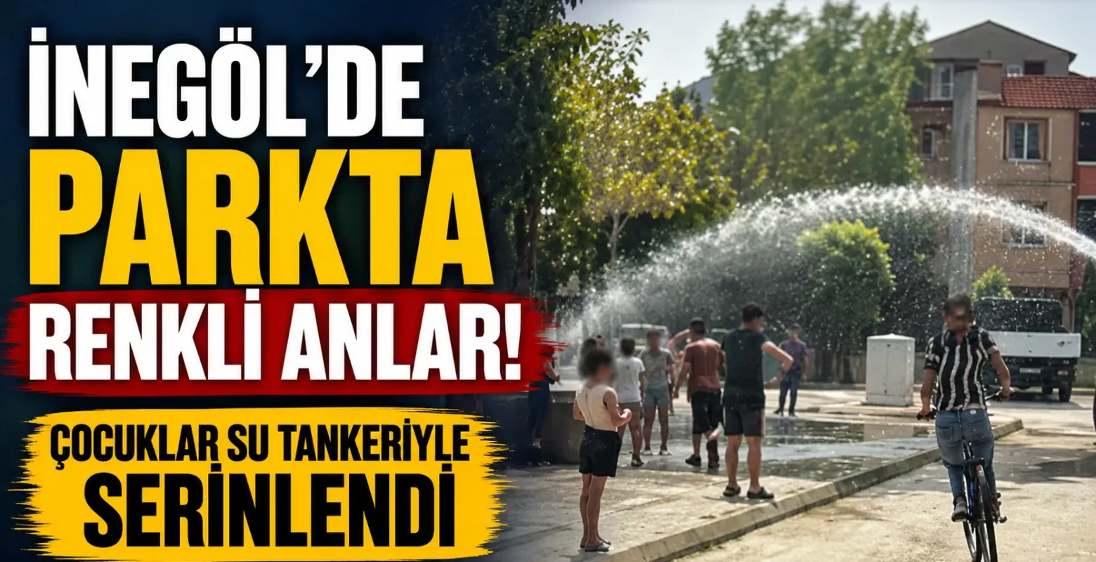 İnegöl'de Parkta Renkli Anlar! Çocuklar Su Tankeriyle Serinledi