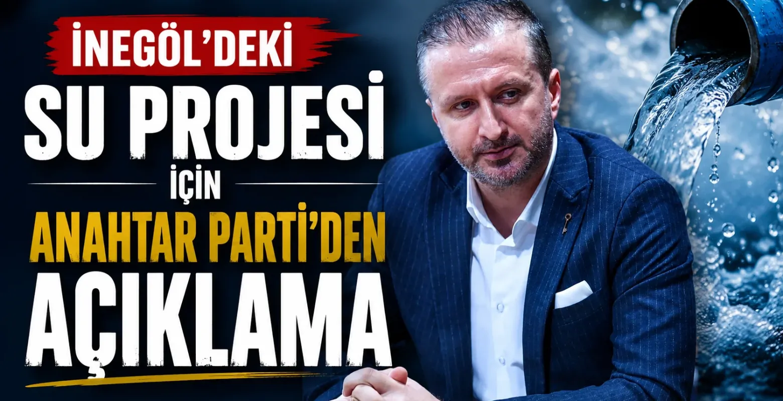 İnegöl'deki Su Projesi İçin Anahtar Parti'nden Açıklama