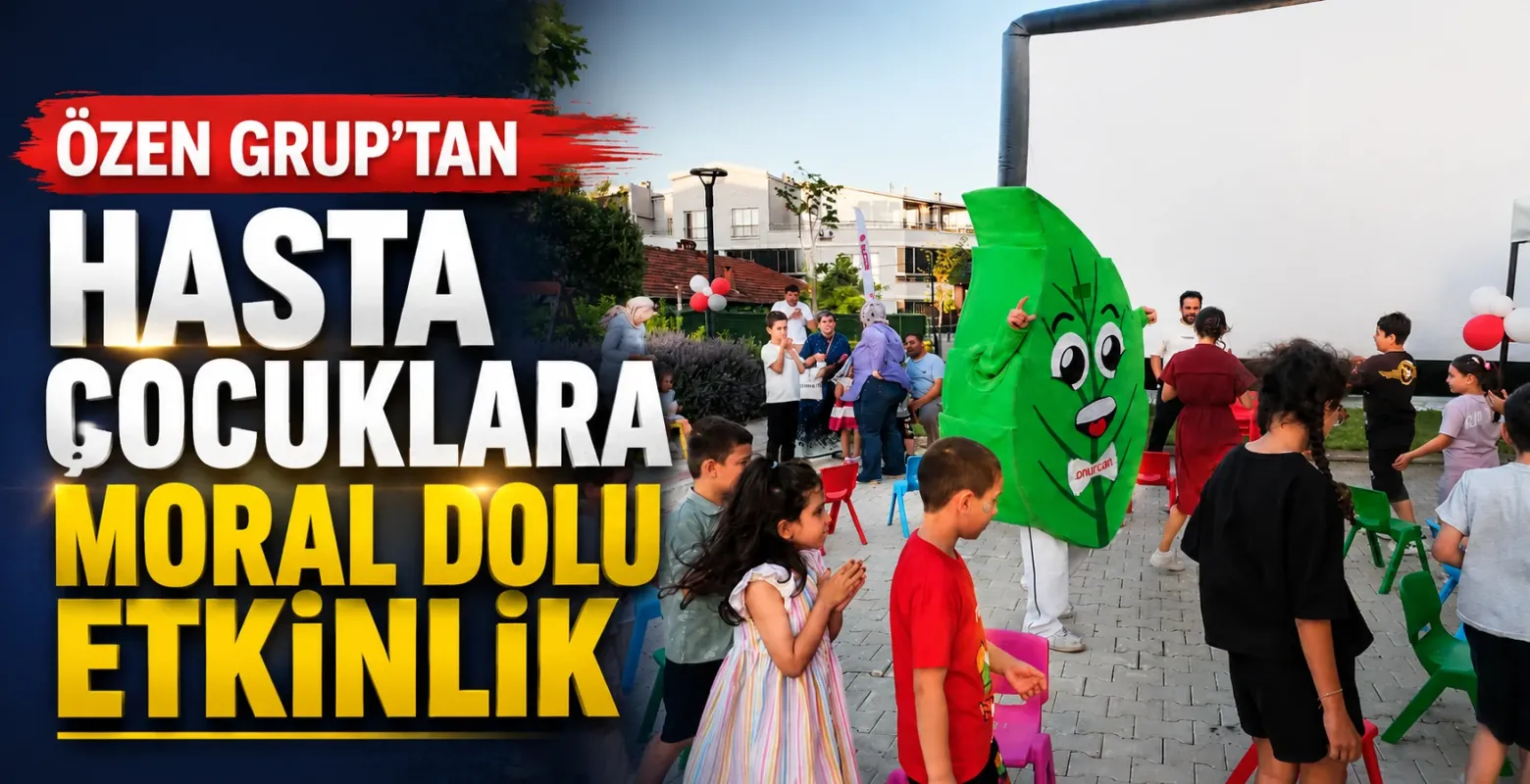 Özen Grup'tan Hasta Çocuklara Moral Dolu Etkinlik