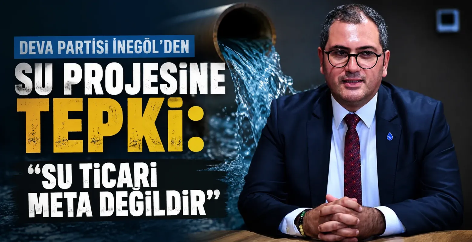 DEVA Partisi İnegöl'den Su Projesine Tepki: "Su Ticari Meta Değildir"