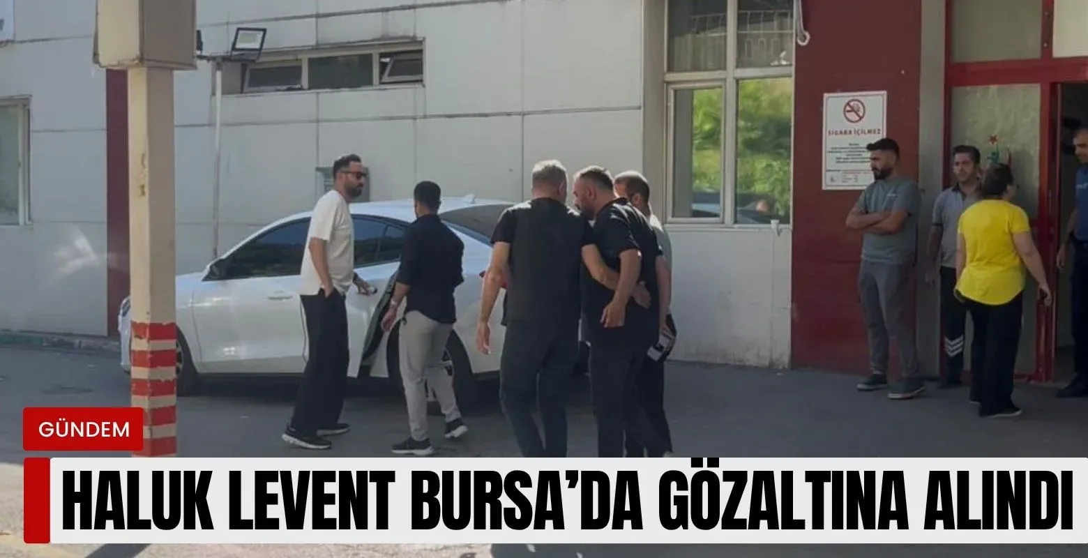Haluk Levent Bursa'da gözaltına alındı