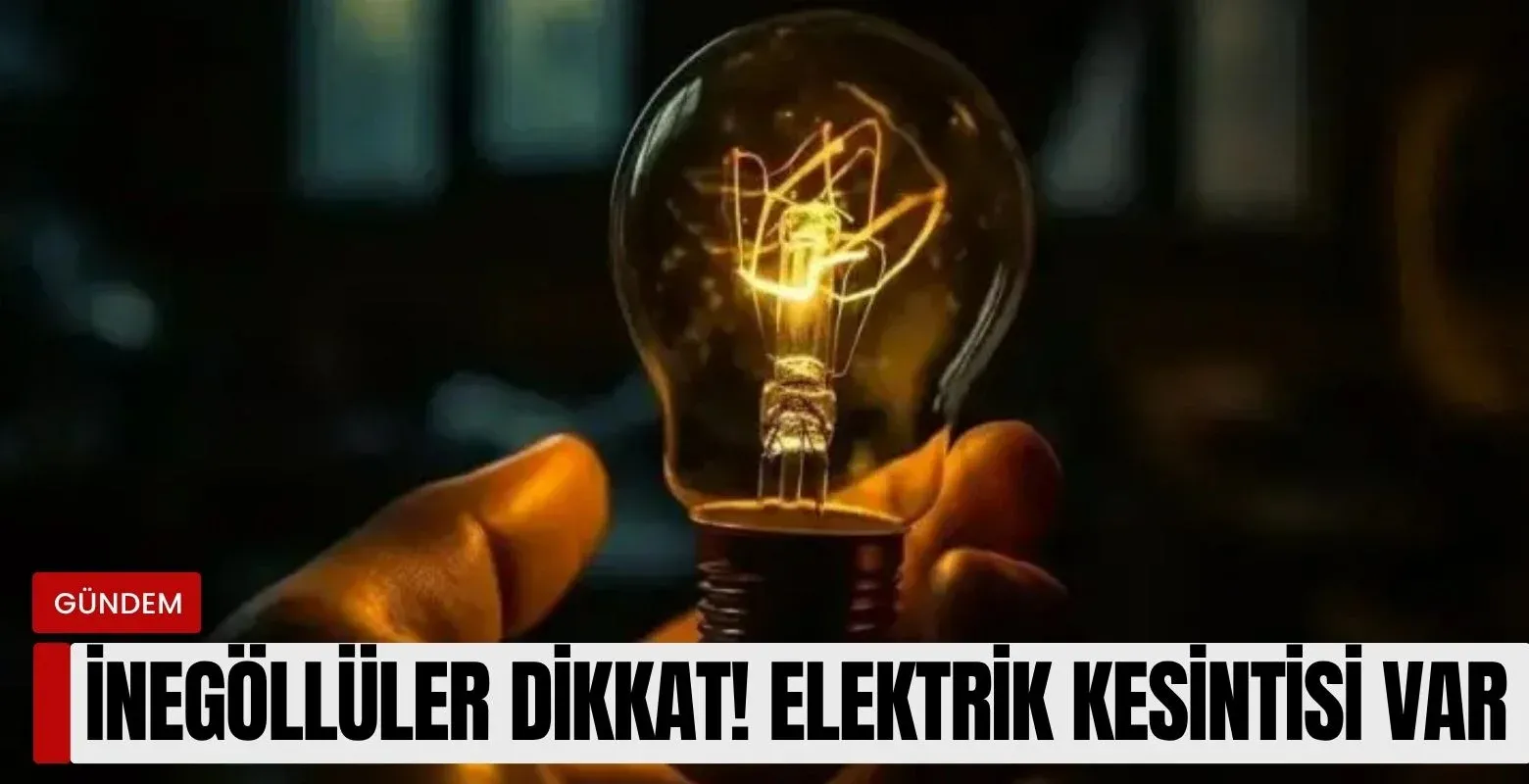 İnegöllüler dikkat! Elektrik kesintisi var
