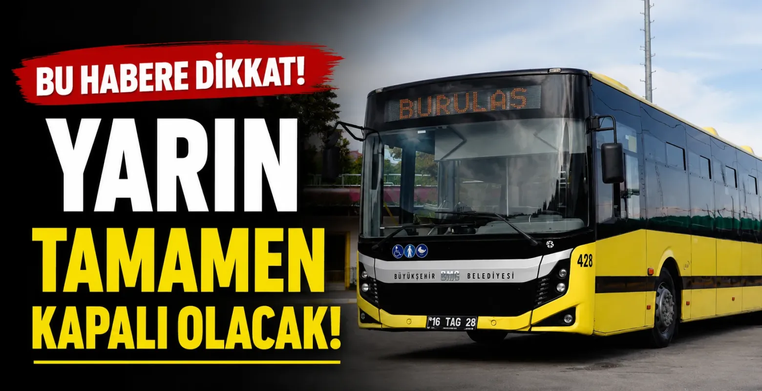 Bu habere dikkat! Yarın tamamen kapalı olacak