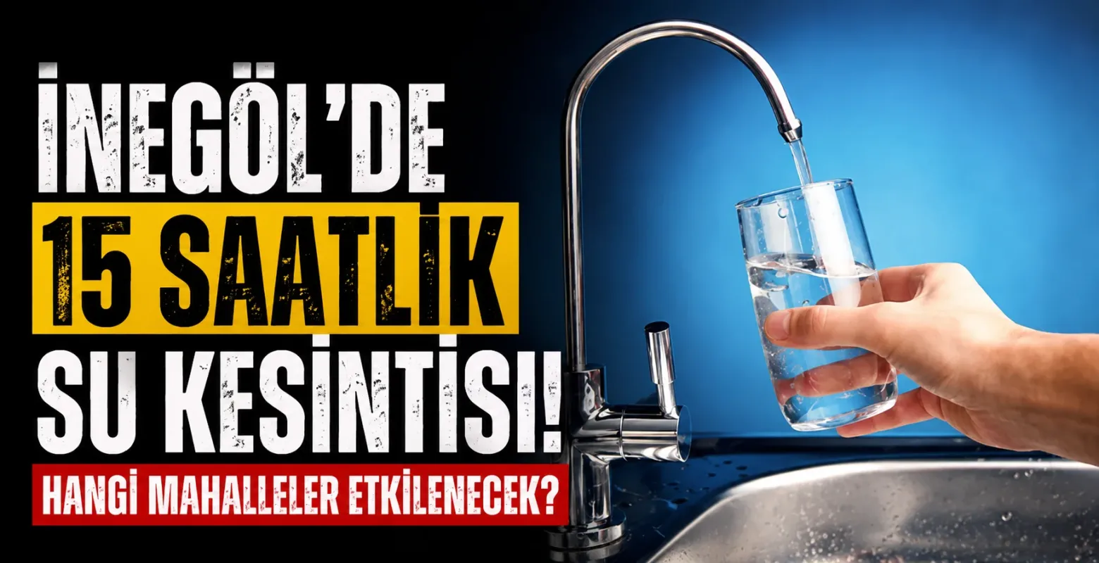 İnegöl'de 15 Saatlik Su Kesintisi! Hangi Mahalleler Etkilenecek?