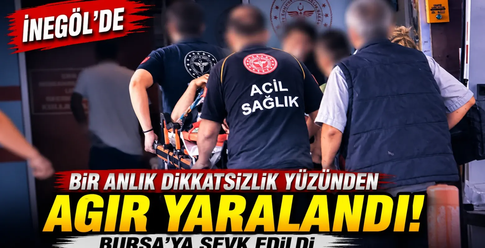 İnegöl'de bir anlık dikkatsizlik yüzünden ağır yaralandı! Bursa'ya sevk edildi