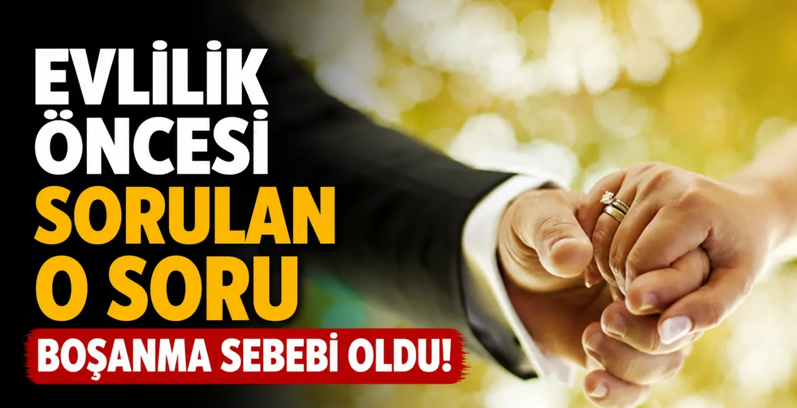 Evlilik öncesi sorulan o soru boşanma sebebi oldu!