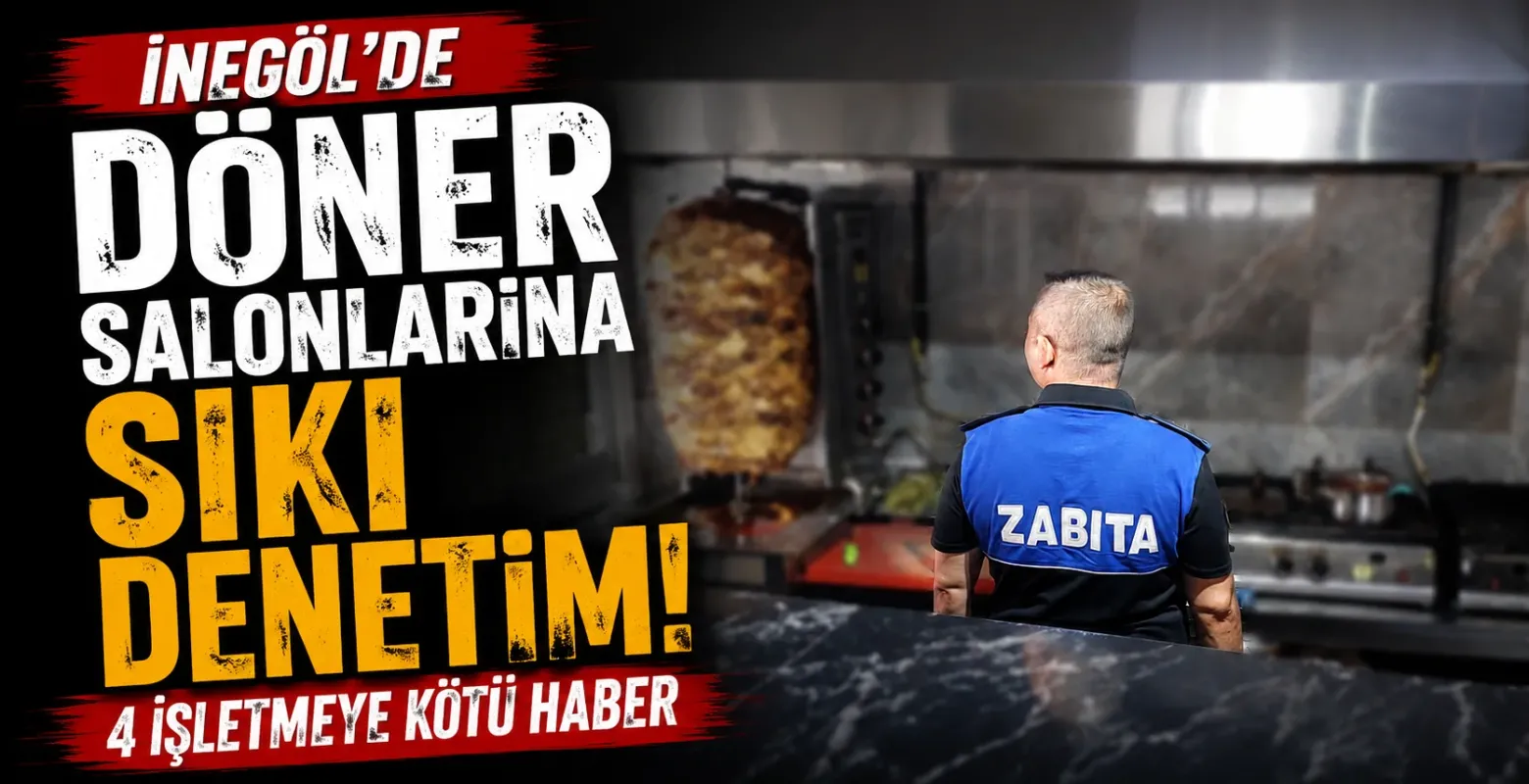 İnegöl'de döner salonlarına sıkı denetim! 4 işletmeye kötü haber