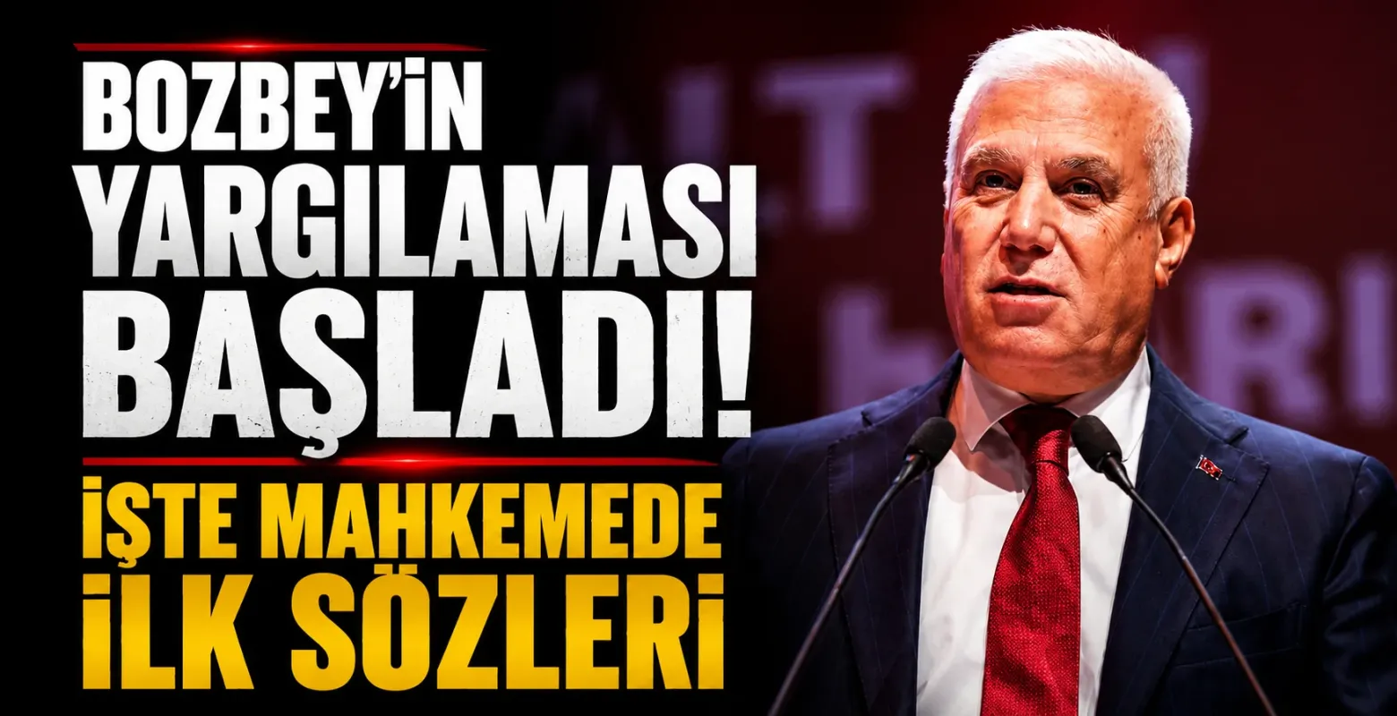 Bozbey'in yargılaması başladı! İşte mahkemede ilk sözleri