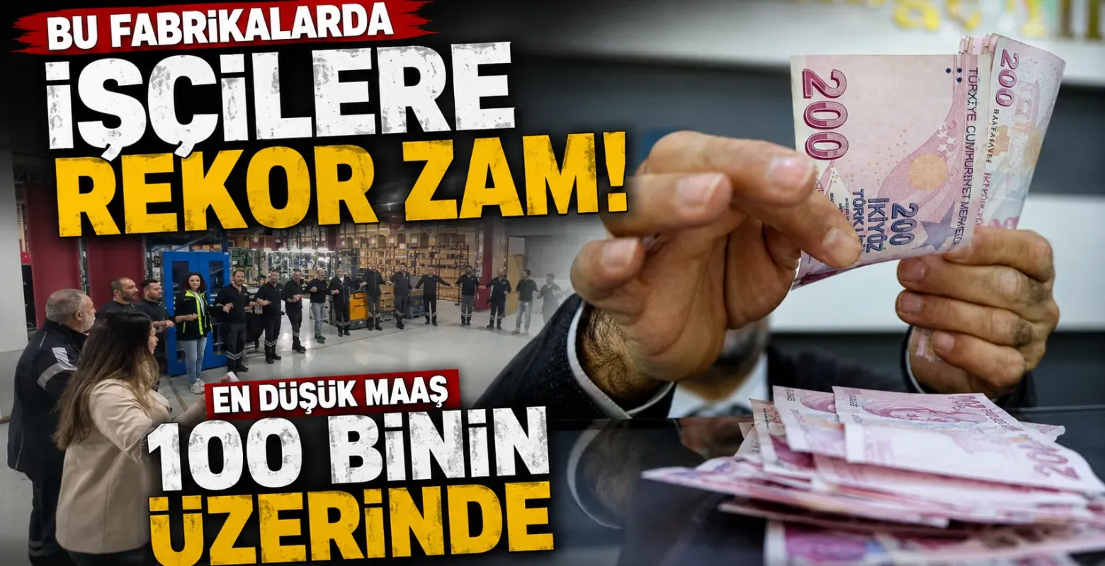 Bu fabrikalarda işçilere rekor zam! En düşük maaş 100 binin üzerinde
