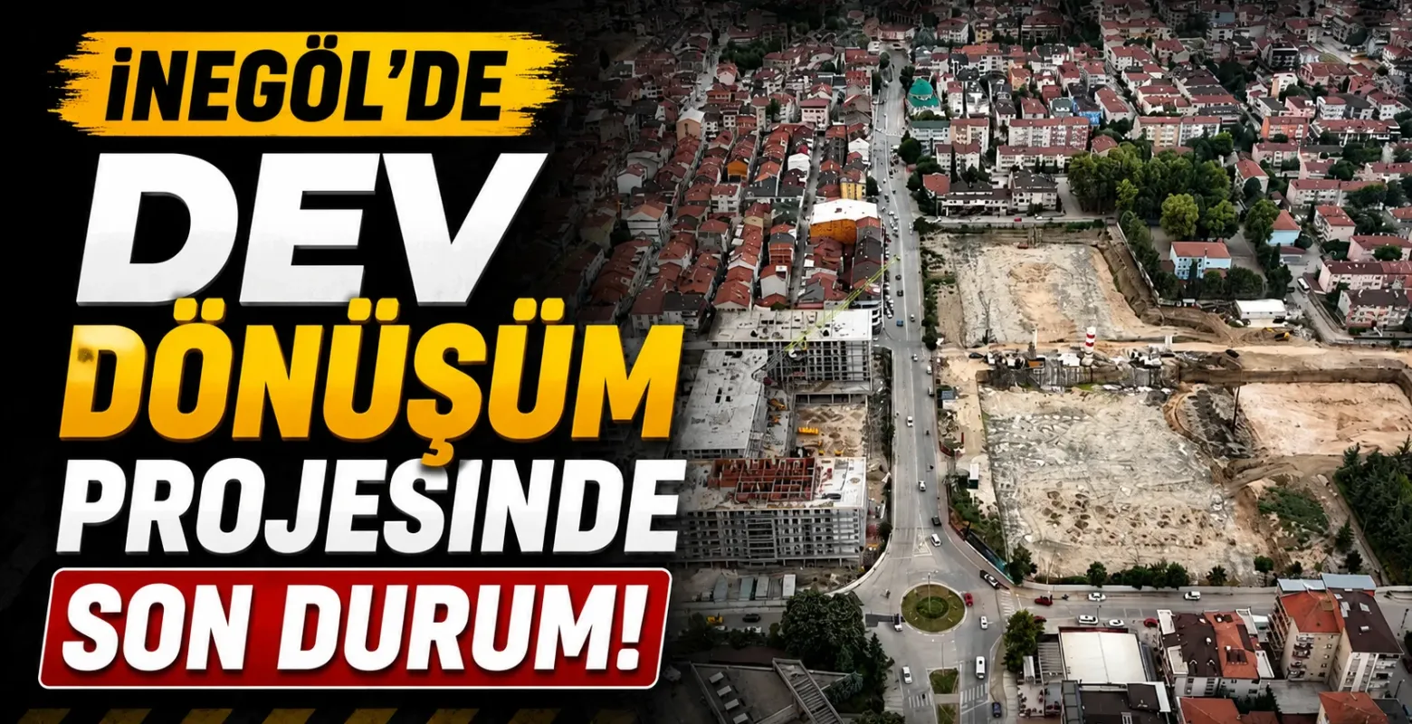 İnegöl'de Dev Dönüşüm Projesinde Son Durum! 2. ve 3. Etapta Kritik Süreç