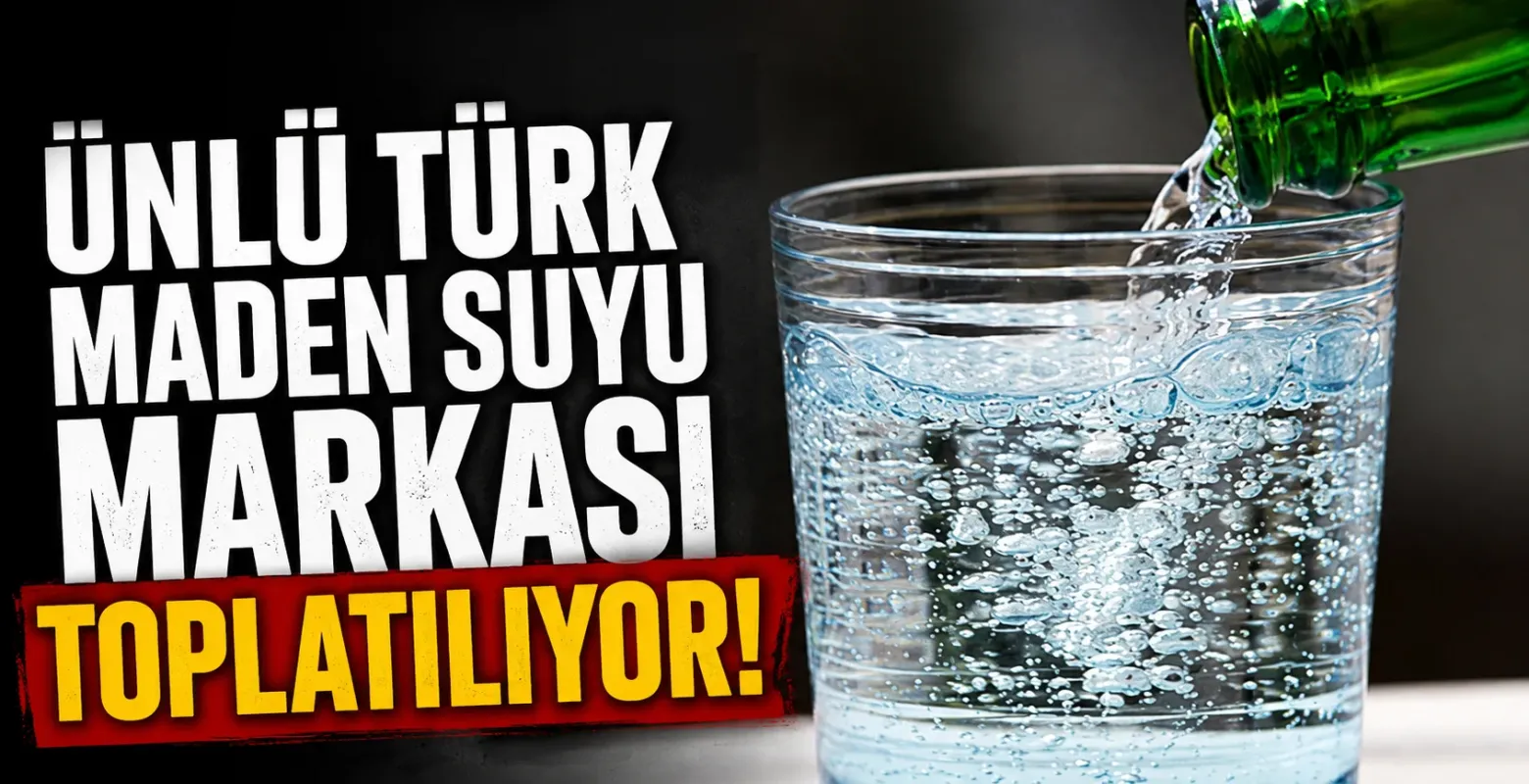 Ünlü Türk Maden Suyu Markası Toplatılıyor!